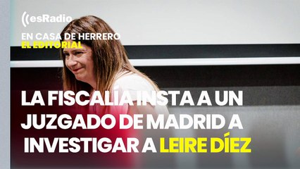 Editorial Leticia Vaquero: La Fiscalía insta a un Juzgado de Madrid a investigar a Leire Díez