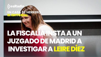 Editorial Leticia Vaquero: La Fiscalía insta a un Juzgado de Madrid a investigar a Leire Díez