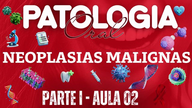 Patologia Oral I /// AULA 02 - Neoplasias Malignas - Odontologia Geral