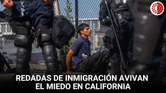 Redadas de inmigración avivan el miedo en California