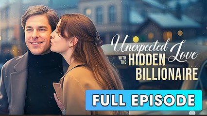 Unexpected Love with The Hidden Billionaire Full Movie [New Drama]