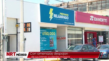 Con amenazas despojan de sus bienes a clientes morosos