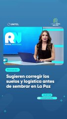 Sugieren corregir los suelos y logística antes de sembrar en La Paz