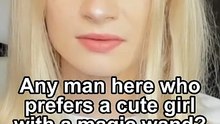 Any man here who prefers a cute girl with a magic wand?