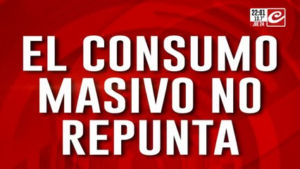 El consumo masivo no repunta.