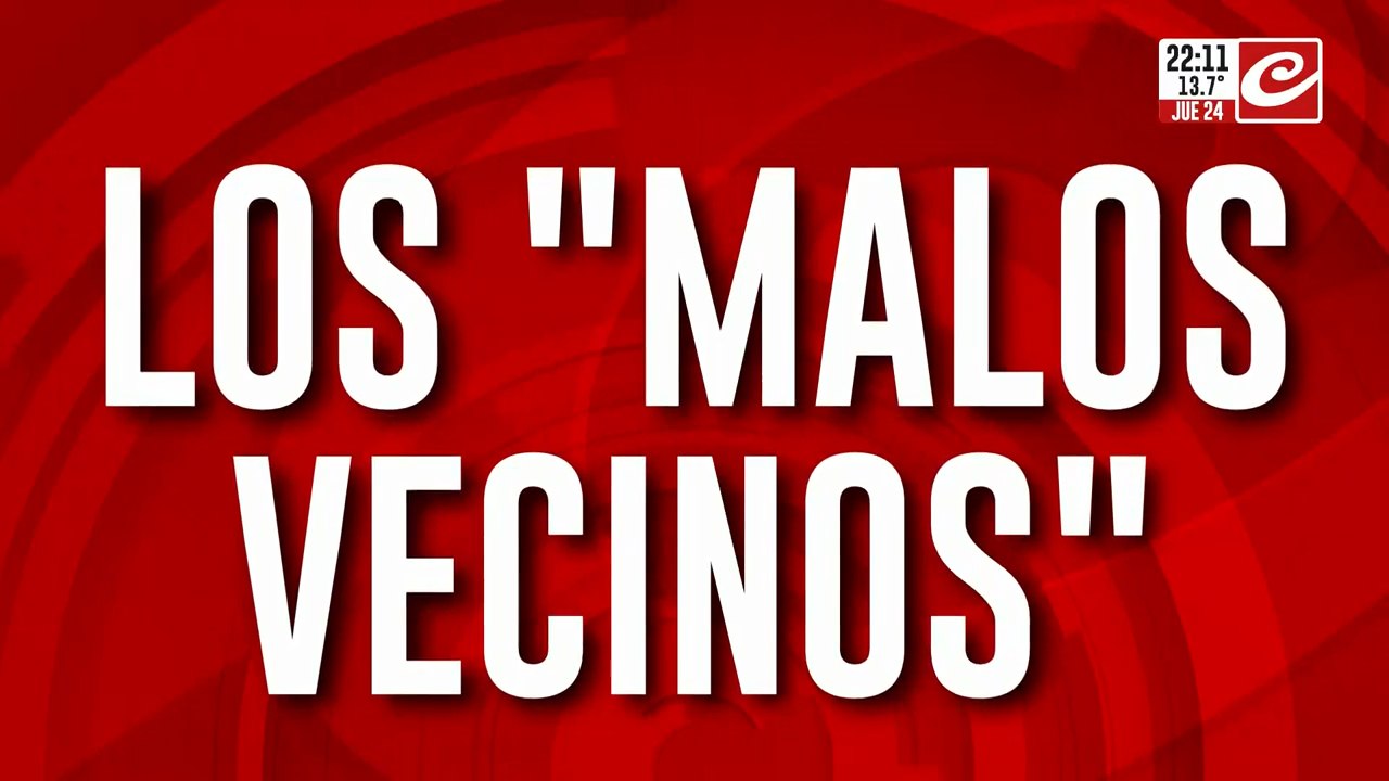 los "malos vecinos"