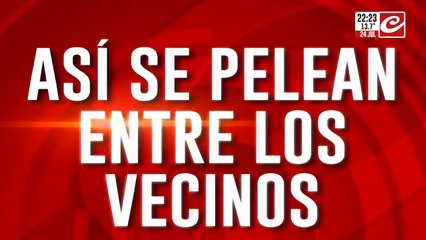 Así se pelean entre los vecinos