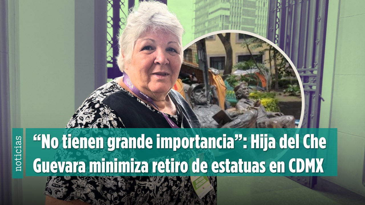“No tienen grande importancia”: Hija del Che Guevara minimiza retiro de estatuas en CDMX
