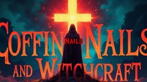 Coffin Nails...Have You Been Cursed By a Witch_