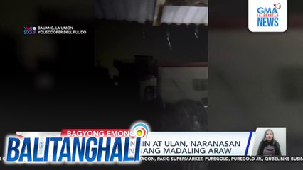 Malakas na hangin at ulan, naranasan sa La Union kaninang madaling araw | Balitanghali