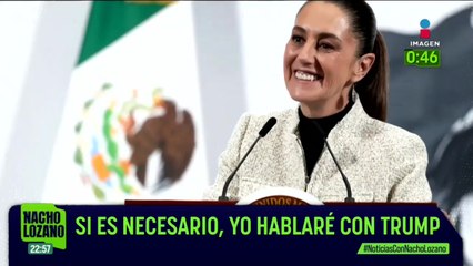 Sheinbaum buscará un acuerdo con Trump sobre los aranceles | Nacho Lozano