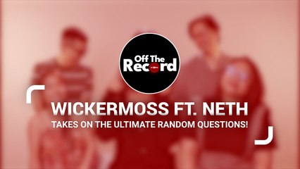 Off The Record: Wickermoss ft. Neth takes on the ultimate random questions!