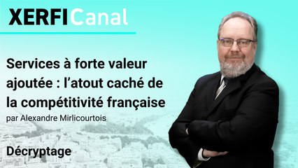 Services à forte valeur ajoutée : l’atout caché de la compétitivité française [Alexandre Mirlicourtois]