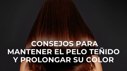 Consejos para mantener el pelo teñido y prolongar su color