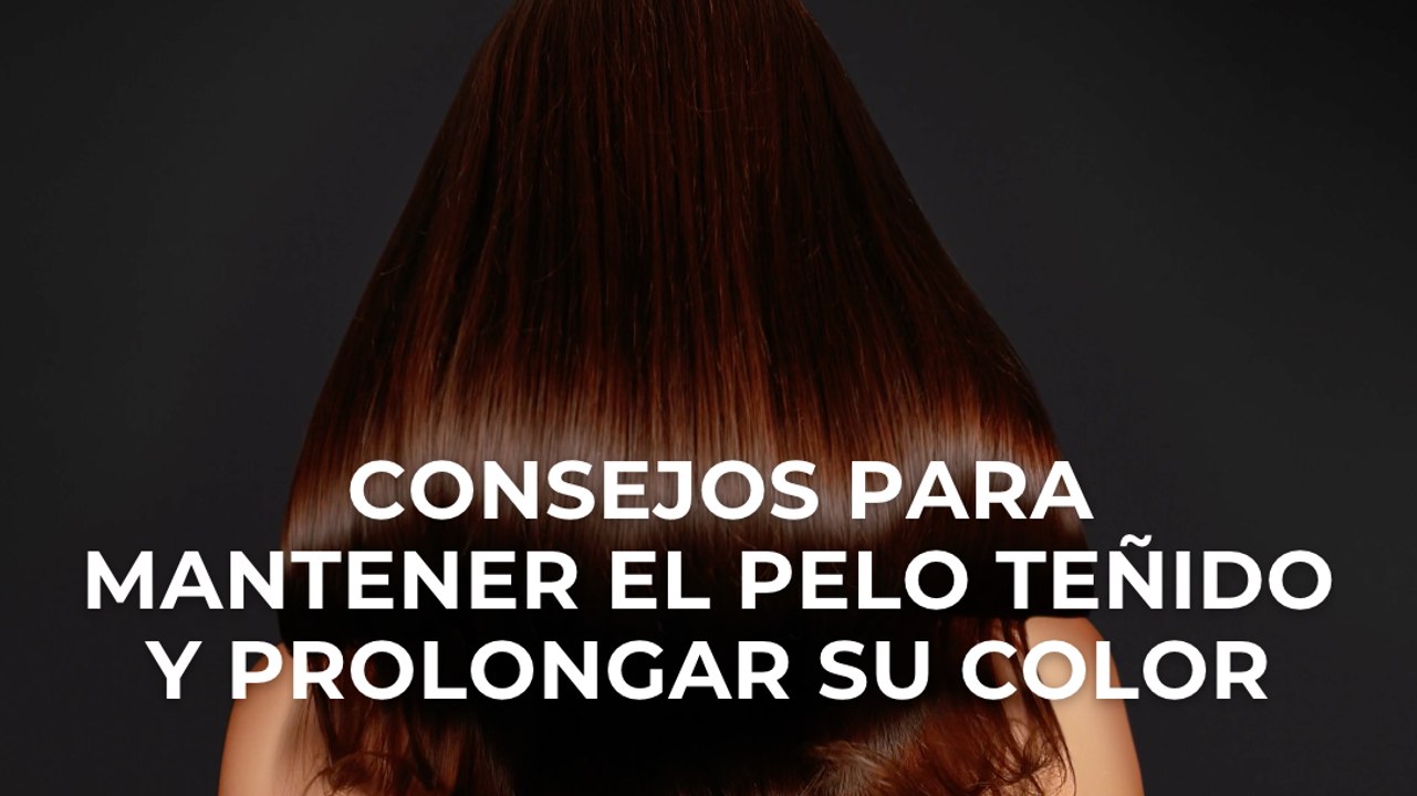 Consejos para mantener el pelo teñido y prolongar su color
