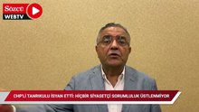 CHP'li Tanrıkulu isyan etti: Hiçbir siyasetçi sorumluluk üstlenmiyor