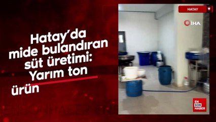 Hatay’da mide bulandıran süt üretimi: Yarım ton ürün imha edildi