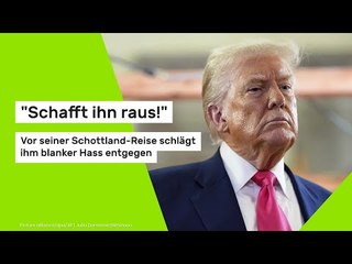 "Schafft ihn raus!" Vor Trumps Schottland-Reise schlägt ihm blanker Hass entgegen