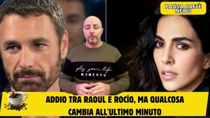 Addio tra Raoul e Rocío, ma qualcosa cambia all'ultimo minuto