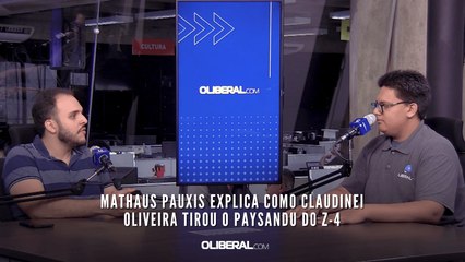 Mathaus Pauxis explica como Claudinei Oliveira tirou o Paysandu do Z-4