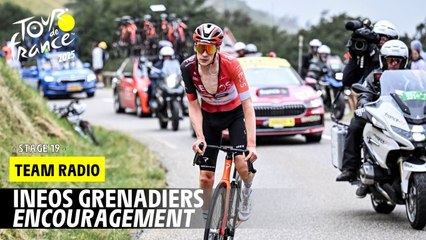 Ineos Grenadiers Radio : Encouragement - Stage 19 - Tour de France 2025