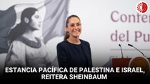 Solución pacífica basada en coexistencia de dos Estados: Sheinbaum sobre Palestina e Israel