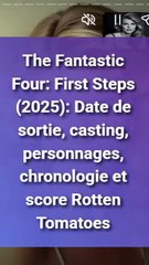 The Fantastic Four First Steps (2025) Date de sortie, casting, personnages, chronologie et score Rotten Tomatoes (1)
