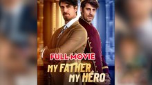 My Father, My Hero Full Movie 2025 - Full Reelshort