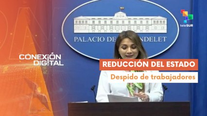 Conexión Digital 25-07 Ecuador despide a 5 mil trabajadores estatales