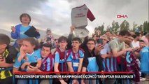 Trabzonspor’un Erzurum kampındaki üçüncü taraftar buluşması