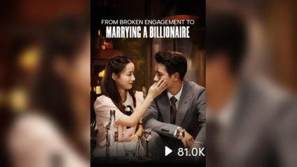 From Broken EngagementTo Marrying A Billionaire