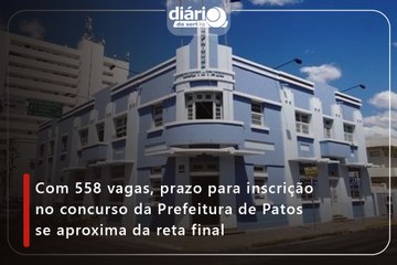 Com 558 vagas, prazo para inscrição no concurso da Prefeitura de Patos se aproxima da reta final