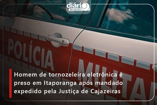 Homem de tornozeleira eletrônica é preso em Itaporanga após mandado expedido pela Justiça de Cajazeiras