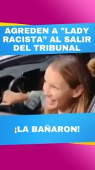 "Lady Racista" sufre agresión al salir del Tribunal