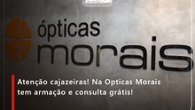 Atenção cajazeiras! Na Opticas  Morais tem armação e consulta grátis!