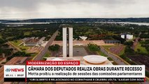 Câmara dos Deputados realiza obras durante recesso