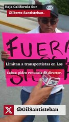 Limitan a transportistas en Los Cabos; piden renuncia de director.