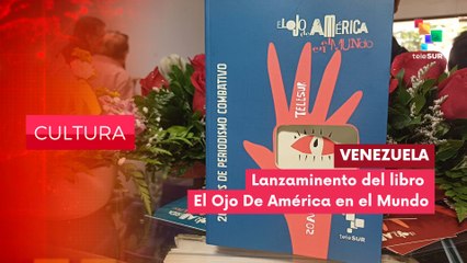 TeleSUR lanzó libro El ojo de América en el Mundo CULTURA EDICIÓN CENTRAL 25-07-2025