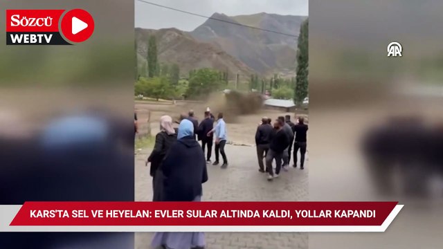 Kars'ta sel ve heyelan: Evler sular altında kaldı, yollar kapandı