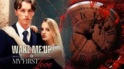 Wake Me Up, My First Love – Full Movie with Eng Sub