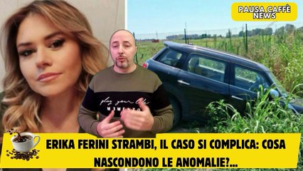 Erika Ferini Strambi, il caso si complica cosa nascondono le anomalie...