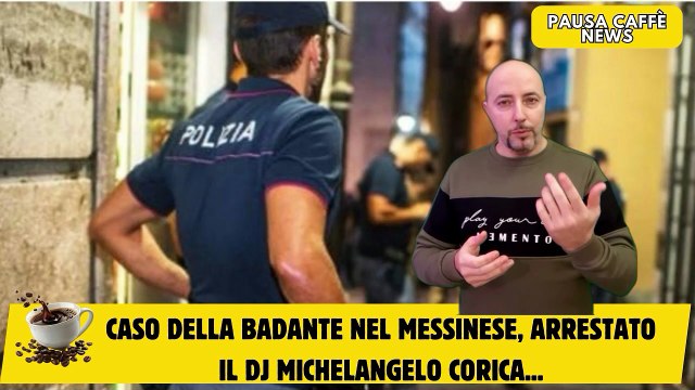 Caso della badante nel Messinese, arrestato il Dj Michelangelo Corica...