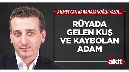 Ahmet Can Karahasanoğlu: Rüyada gelen kuş ve kaybolan adam