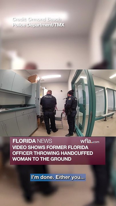 VIDEO SHOWS FORMER FLORIDA OFFICER THROWING HANDCUFFED WOMAN TO THE GROUND