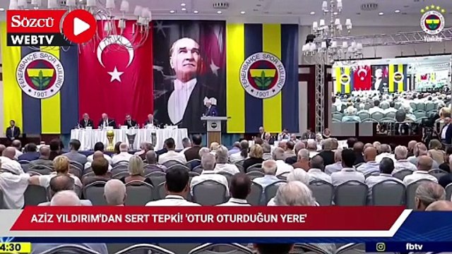 Aziz Yıldırım'dan sert tepki! 'Otur oturduğun yere'
