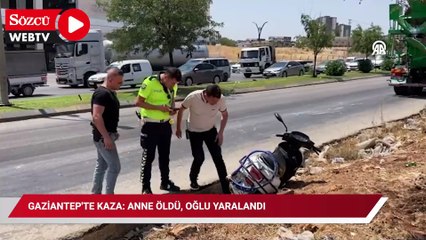 Gaziantep'te kaza: Anne öldü, oğlu yaralandı