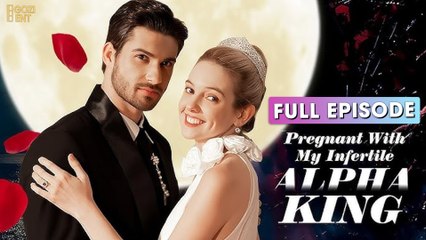 Pregnant With My Infertile Alpha King - Full Movie
