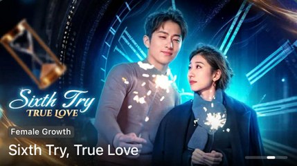 Sixth Try True Love / Sixth Time's the Charm (2025) - FULL [Eng Sub]