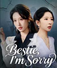 Bestie I'm Sorry Chinese Drama