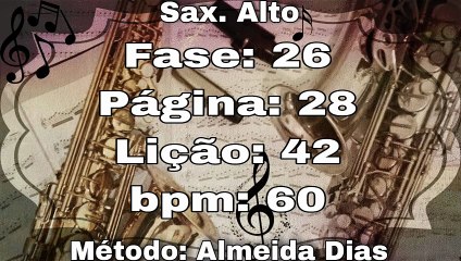 Fase: 26 Página: 28 Lição: 42 - Sax. Alto [60 bpm]